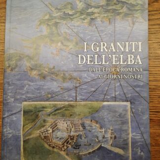 Copertina del libro I Graniti dell'Elba - Dall'epoca romana ai giorni nostri